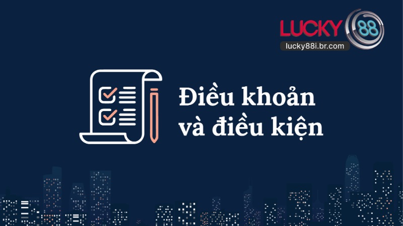 Điều Khoản Và Điều Kiện LUCKY88 